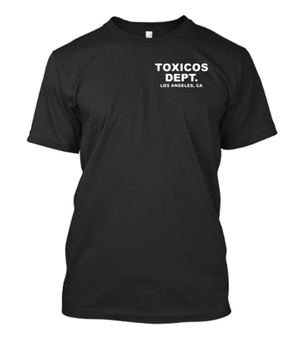 Chicostoxicos Toxicos Dept Los Angeles CA T-Shirt