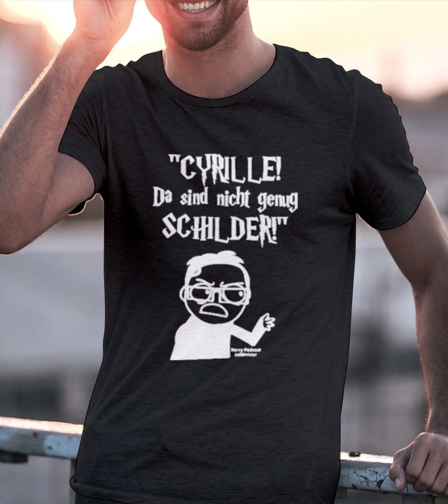 Cyrille Da Sind Nicht Genug Schilder Angry Producer Goesometimes T-Shirt