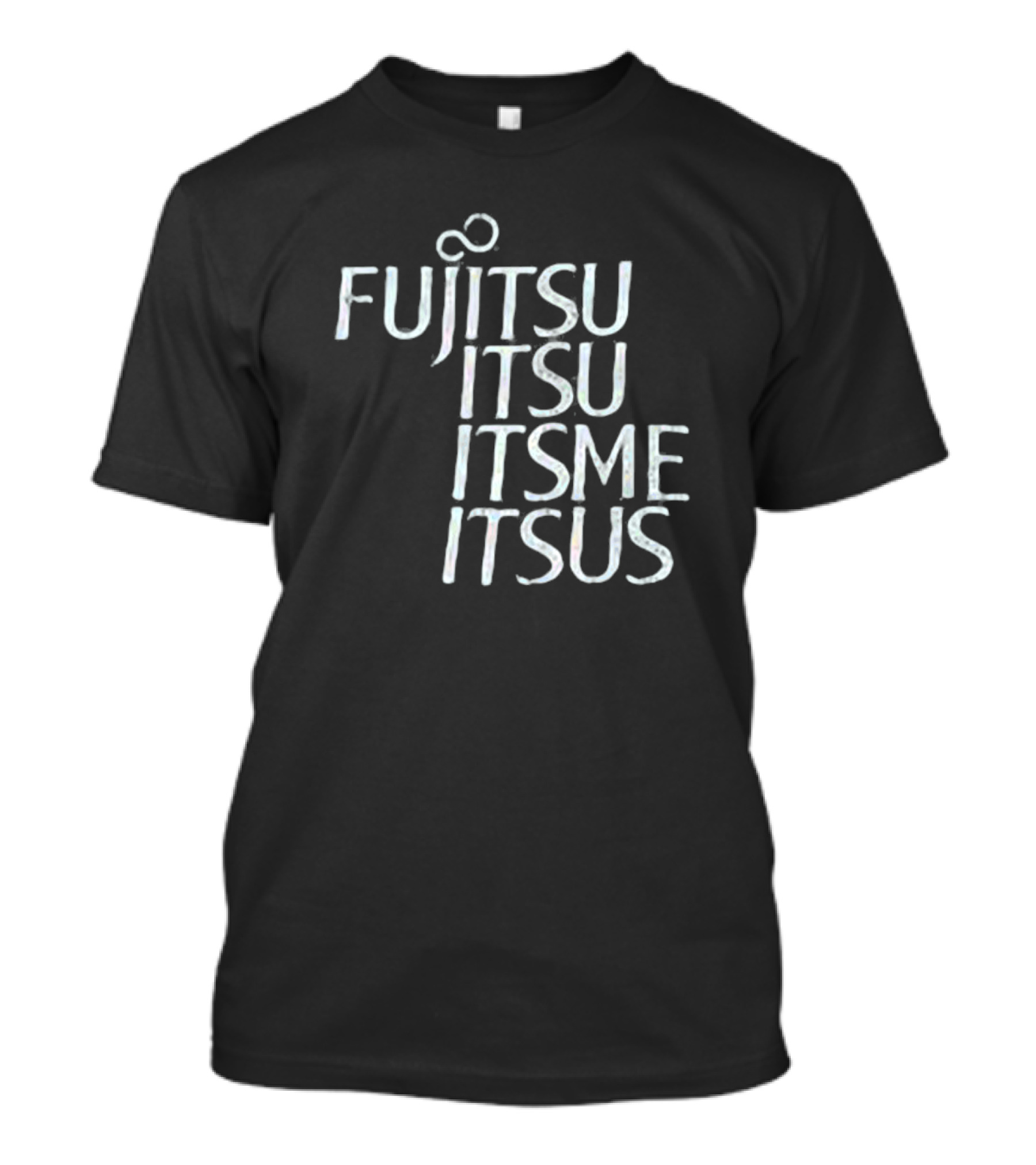 Fujitsu Itsu Ite Itsus Itsme T-Shirt