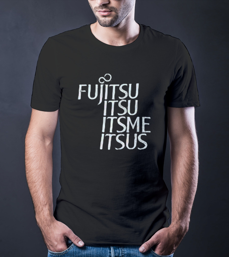 Fujitsu Itsu Ite Itsus Itsme T-Shirt