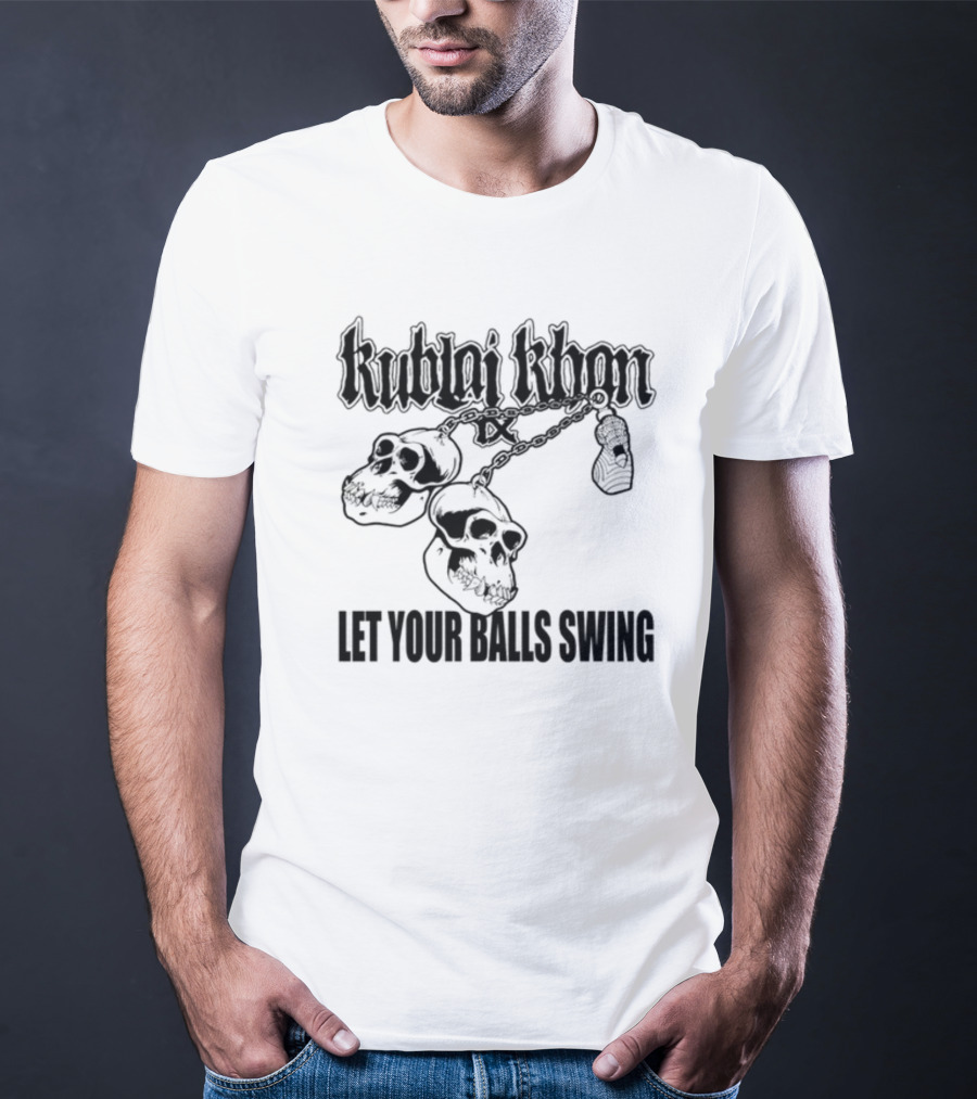 Kublai Khan Tx Let Your Balls Swing Skulls Chains T-Shirt