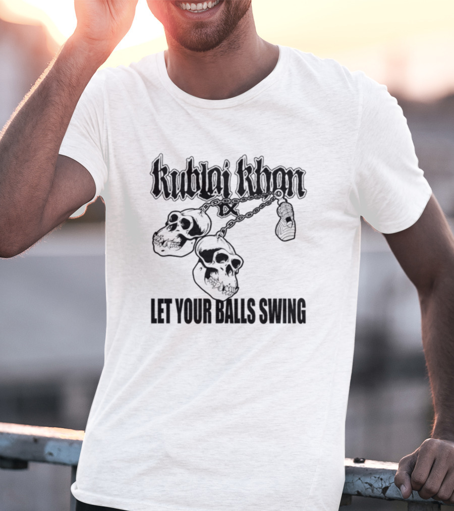 Kublai Khan Tx Let Your Balls Swing Skulls Chains T-Shirt