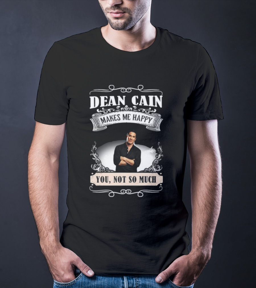 Dean Cain Makes Me Happy You Not So Much T-Shirt