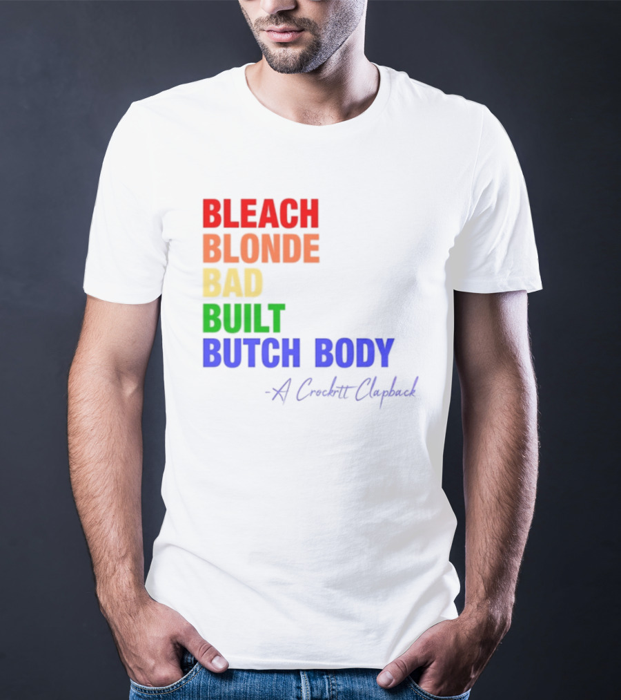 Bleach Blonde Bad Built Butch Body Crooked Clapback T-Shirt