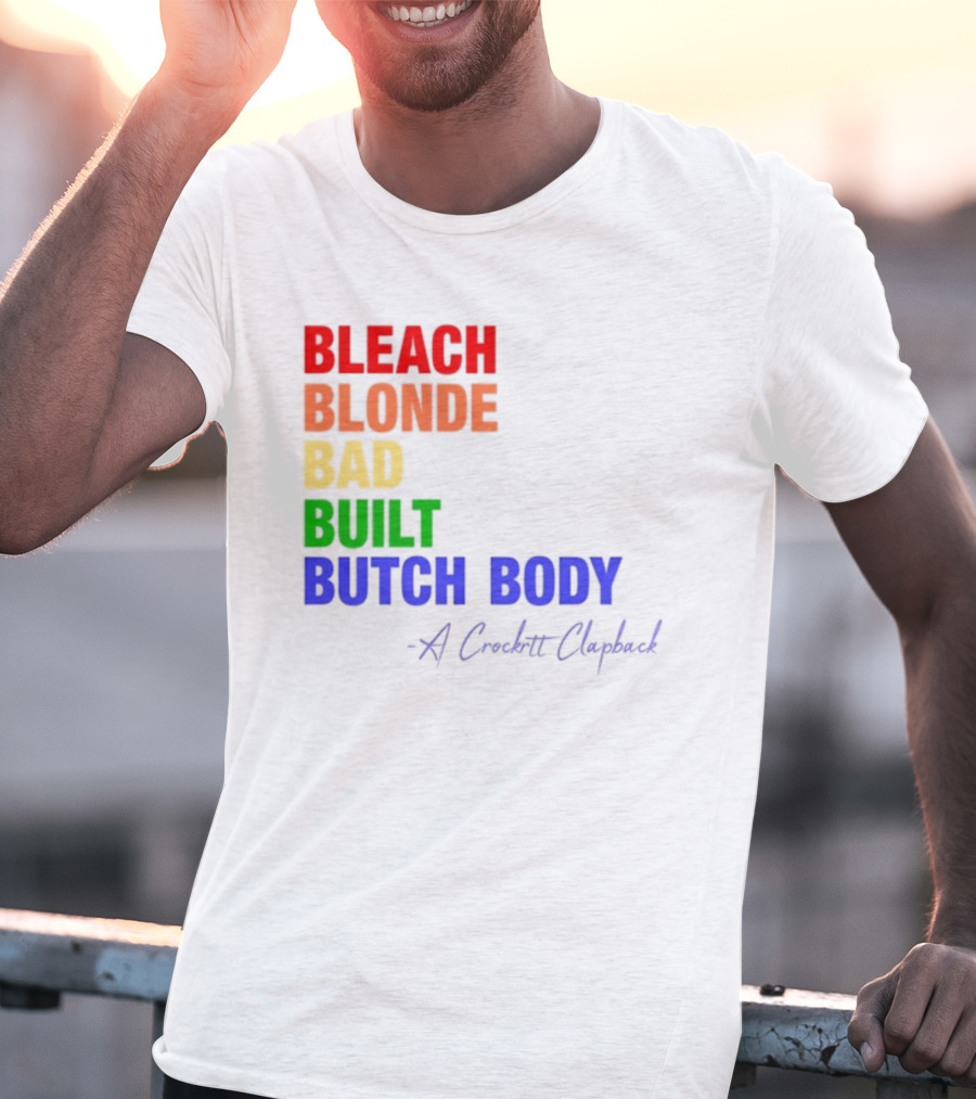 Bleach Blonde Bad Built Butch Body Crooked Clapback T-Shirt