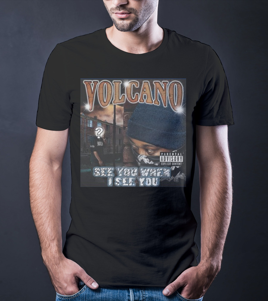 VOLCANO See You When I See You Parental Advisory Explicit Content T-Shirt