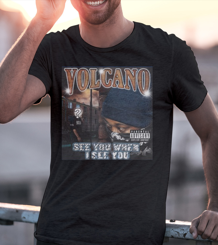 VOLCANO See You When I See You Parental Advisory Explicit Content T-Shirt