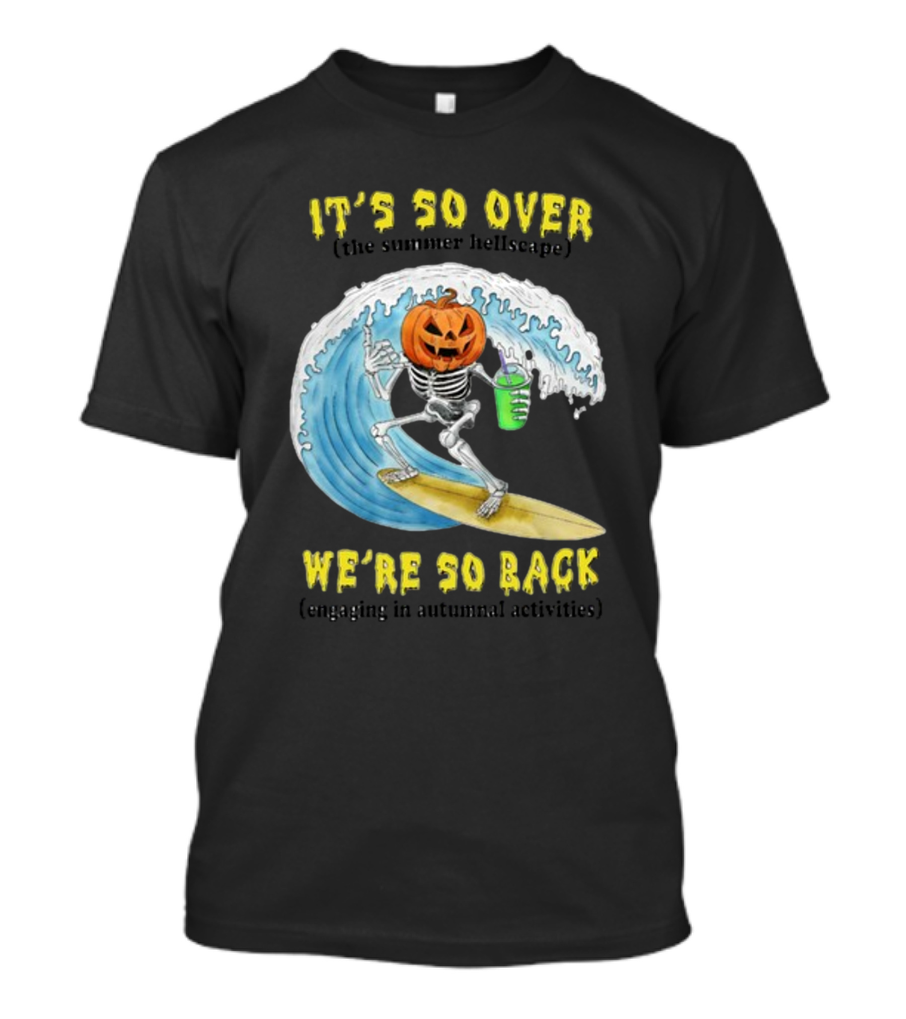 It's So Over The Summer Hellscape We're So Back Engaging In Autumnal Activities Skeleton Surfer Pumpkin Head T-Shirt