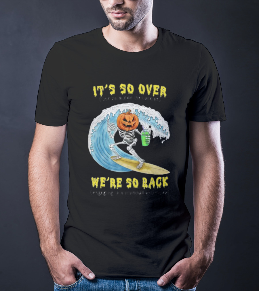 It's So Over The Summer Hellscape We're So Back Engaging In Autumnal Activities Skeleton Surfer Pumpkin Head T-Shirt