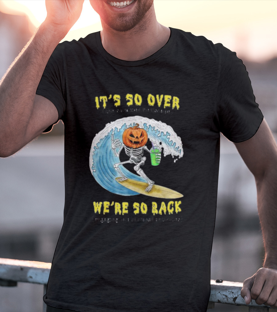 It's So Over The Summer Hellscape We're So Back Engaging In Autumnal Activities Skeleton Surfer Pumpkin Head T-Shirt