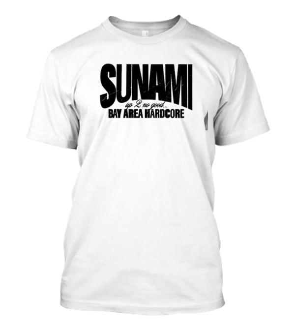 SUNAMI Up 2 No Good Bay Area Hardcore T-Shirt