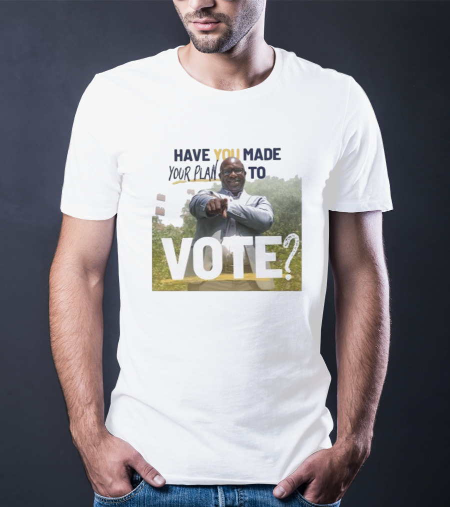 Have You Made Your Plan To Vote? T-Shirt