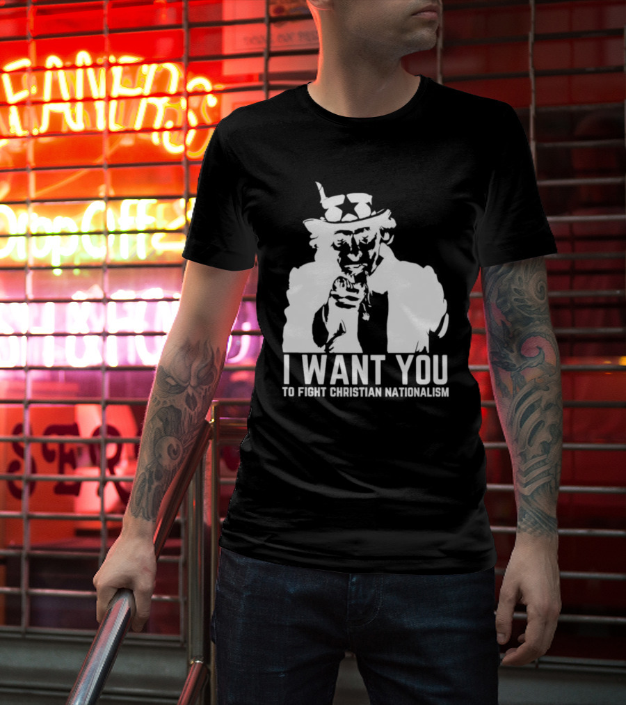 I Want You Uncle Sam To Fight Christian Nationalism T-Shirt
