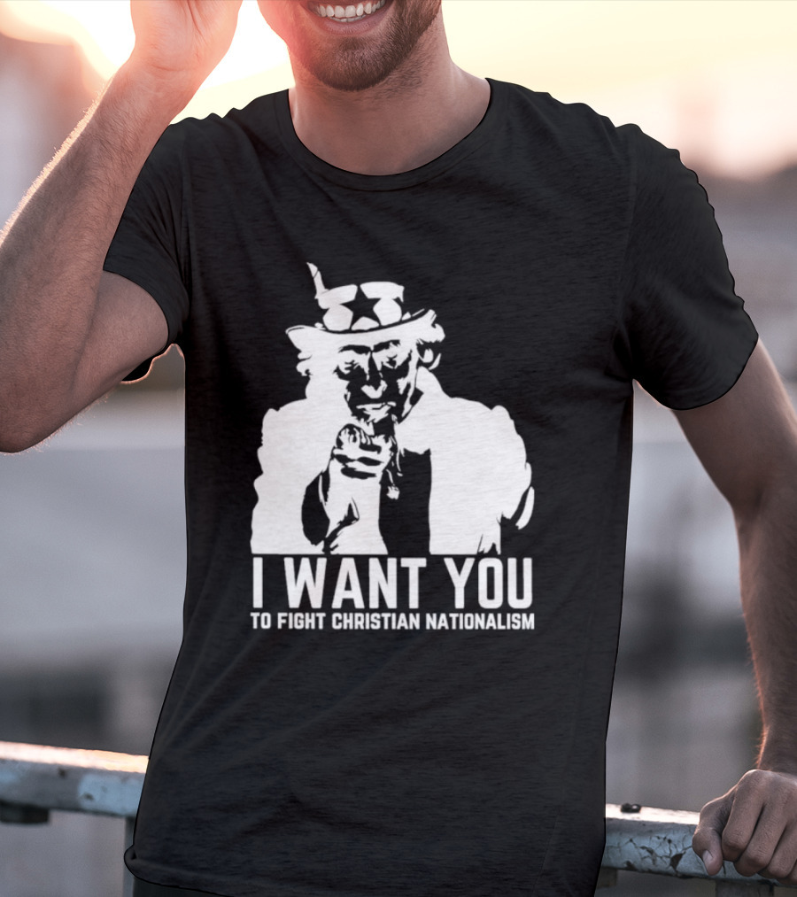 I Want You Uncle Sam To Fight Christian Nationalism T-Shirt