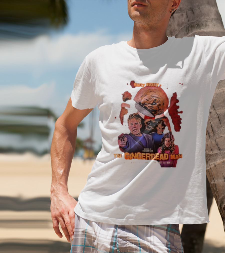 Gary Busey Is The Gingerdead Man Directed By Charles Band Totally Remastered From The Original Elements T-Shirt