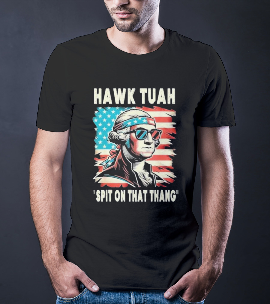 Hawk Tuah Spit On That Thang George Washington America Sunglasses Bandana Patriot T-Shirt