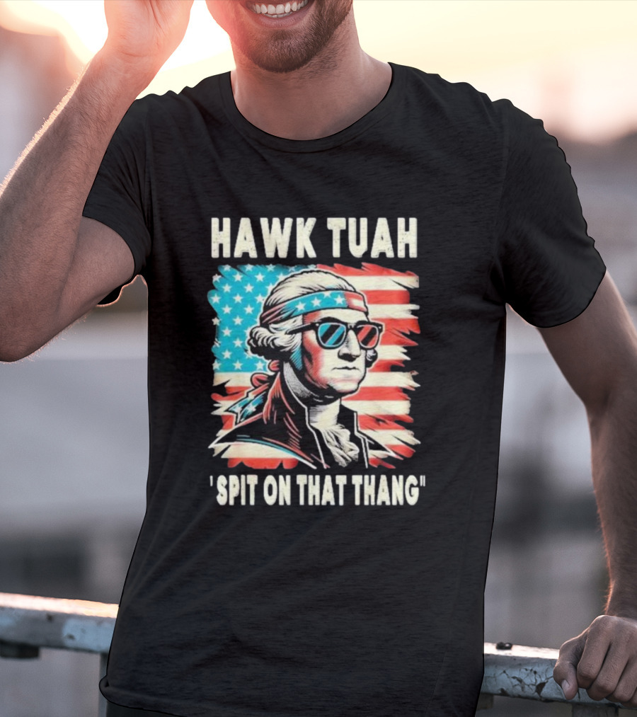 Hawk Tuah Spit On That Thang George Washington America Sunglasses Bandana Patriot T-Shirt