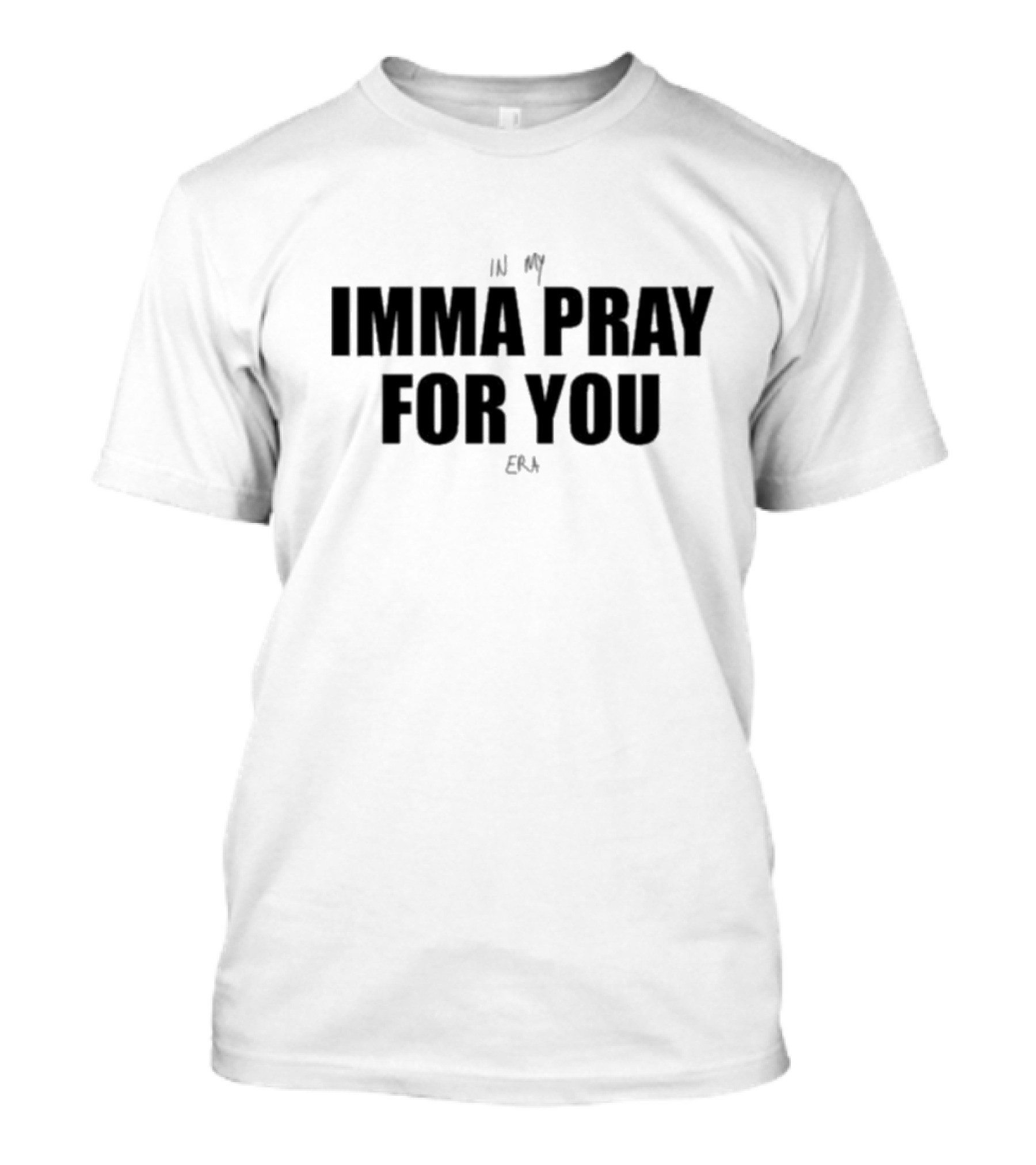 In My Imma Pray For You Era T-Shirt