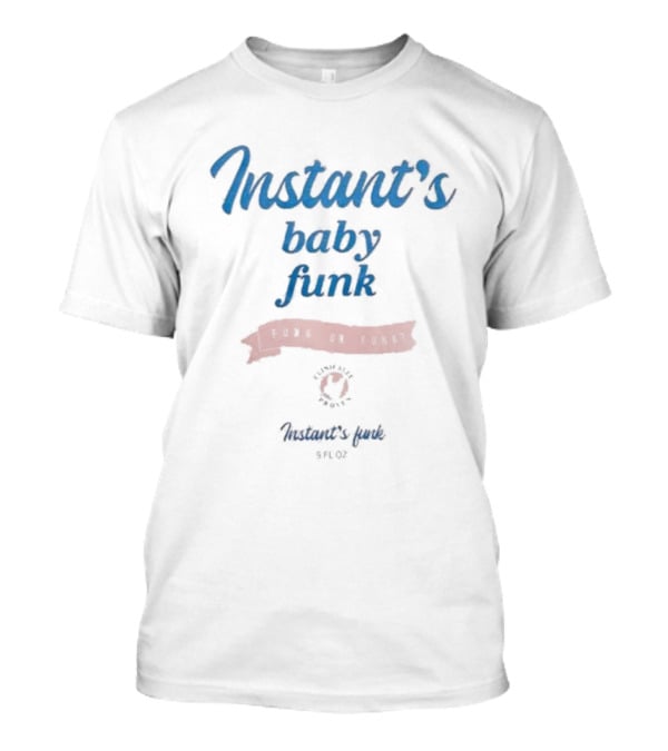 Instant’s Baby Funk Instant’s Funk 9 Fl Oz T-Shirt