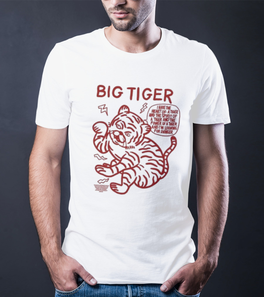 Big Tiger I Have The Heart Spirit And Power Looking For Danger T-Shirt