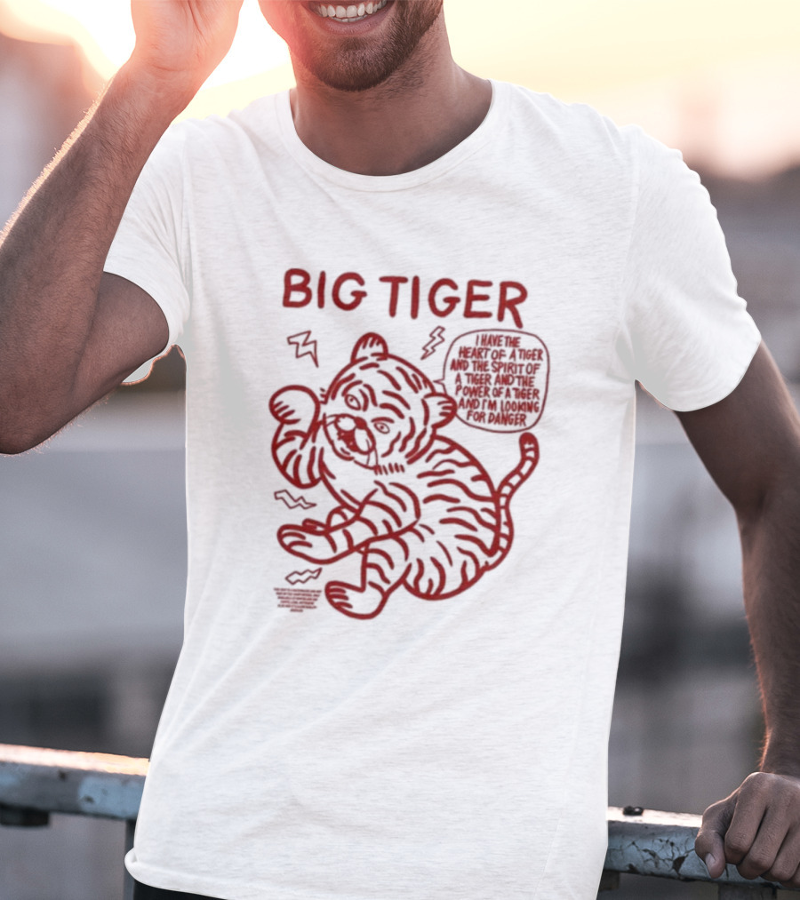 Big Tiger I Have The Heart Spirit And Power Looking For Danger T-Shirt