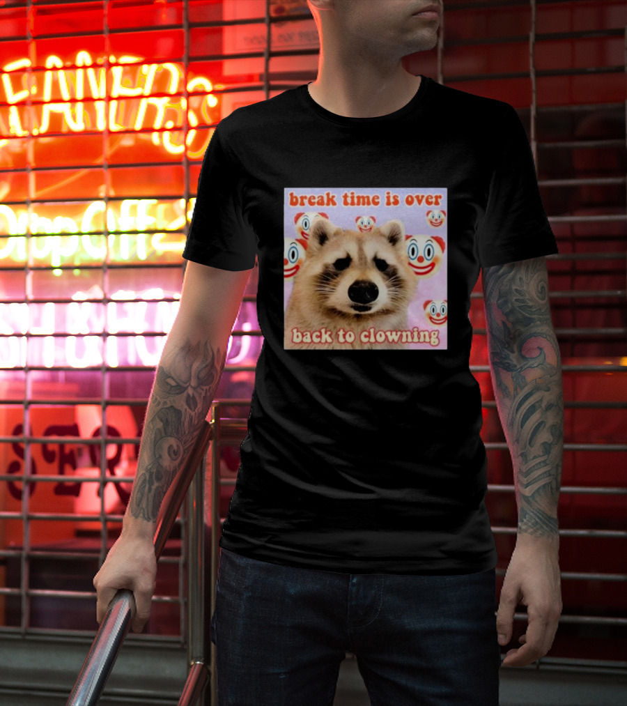 Break Time Is Over Back To Clowning Raccoon With Clown Faces T-Shirt