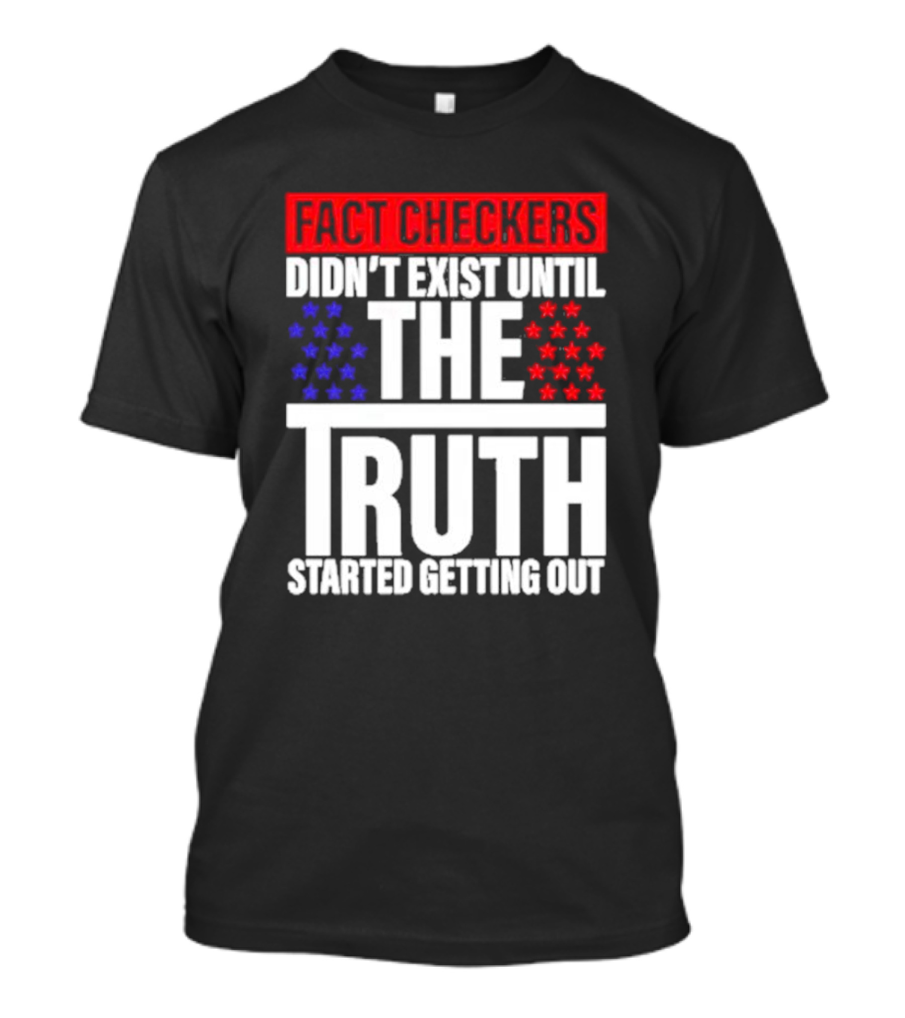 Fact Checkers Didn’t Exist Until The Truth Started Getting Out Red Blue Stars T-Shirt