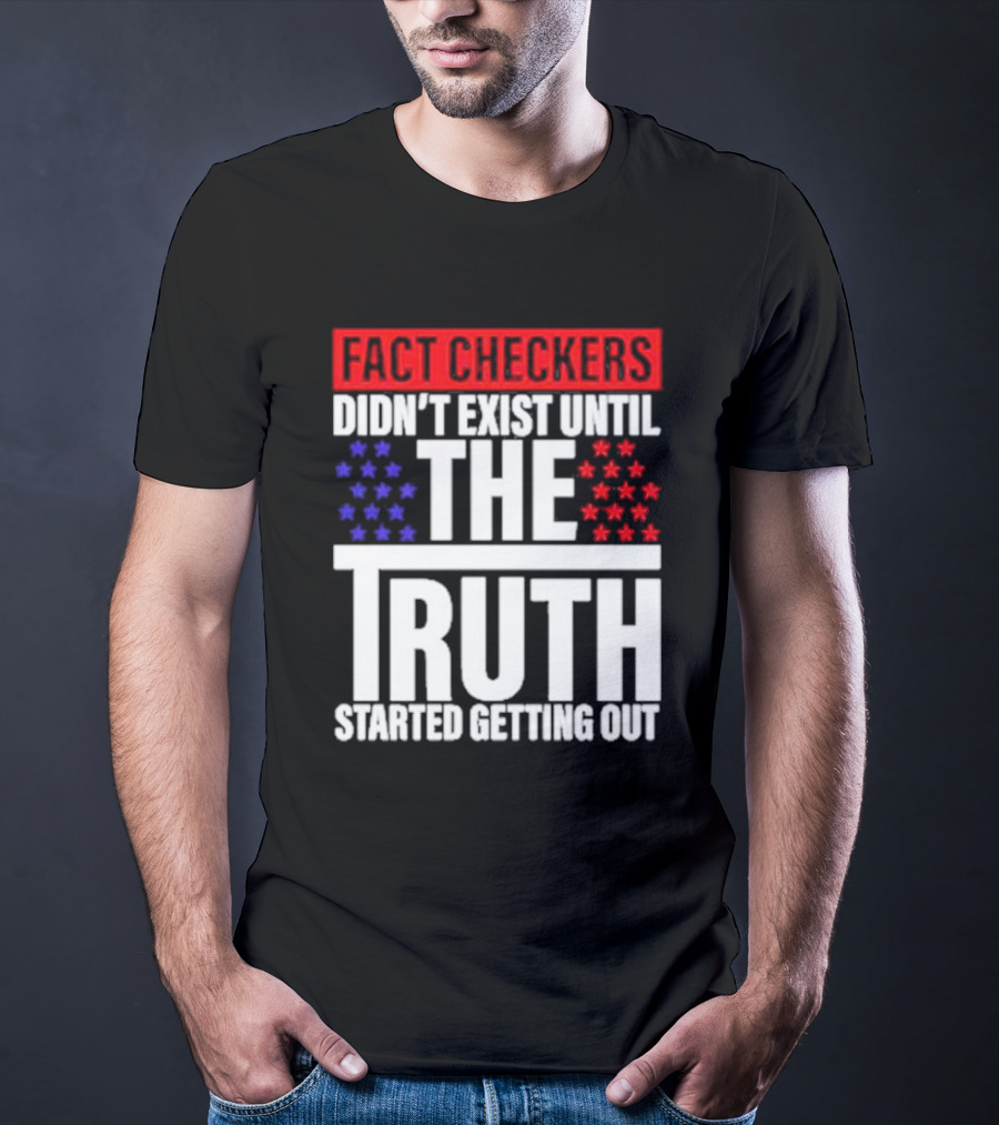 Fact Checkers Didn’t Exist Until The Truth Started Getting Out Red Blue Stars T-Shirt