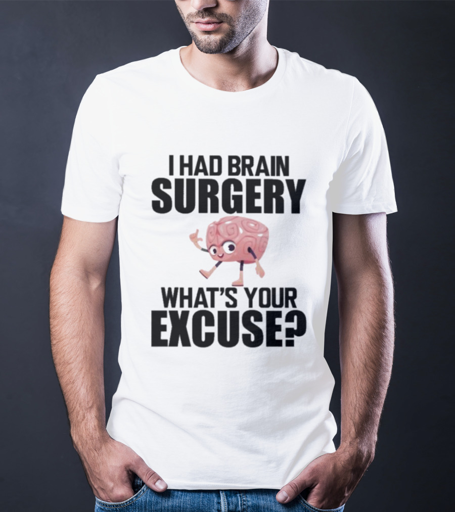 I Had Brain Surgery What's Your Excuse Animated Brain T-Shirt