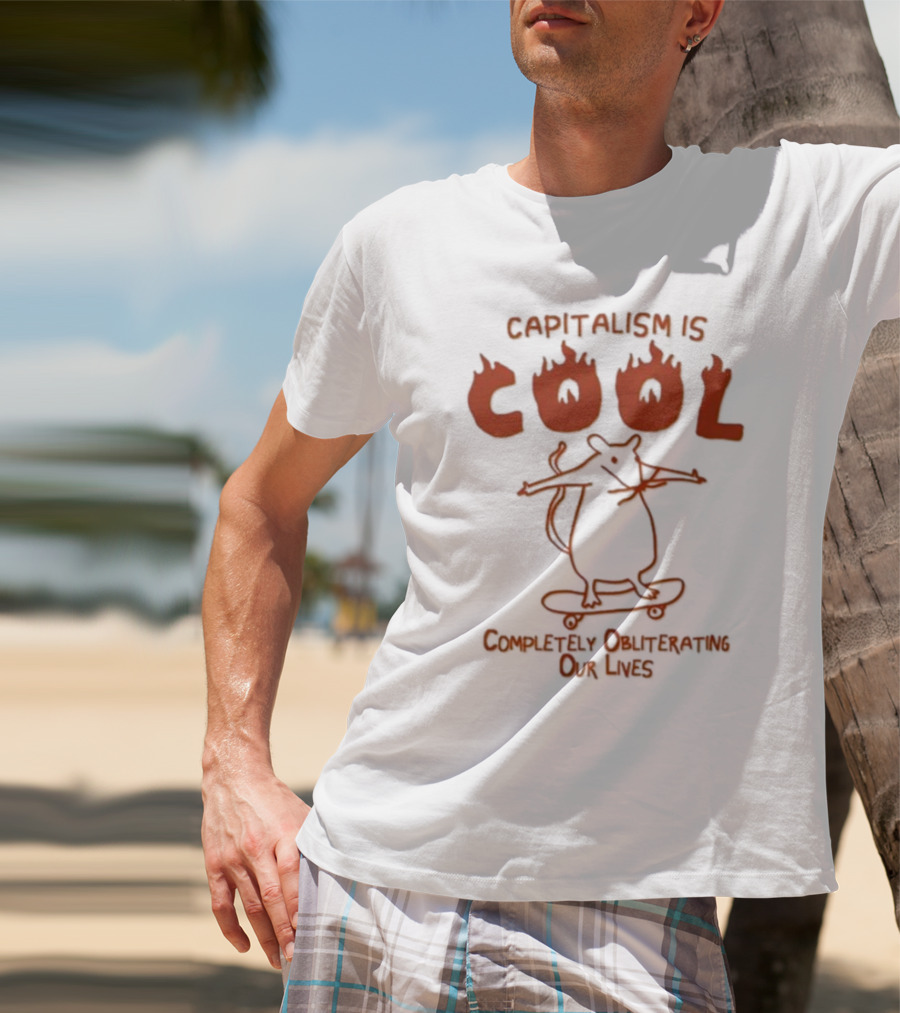 Capitalism Is Cool Completely Obliterating Our Lives Skateboarding Rat Flame Text T-Shirt