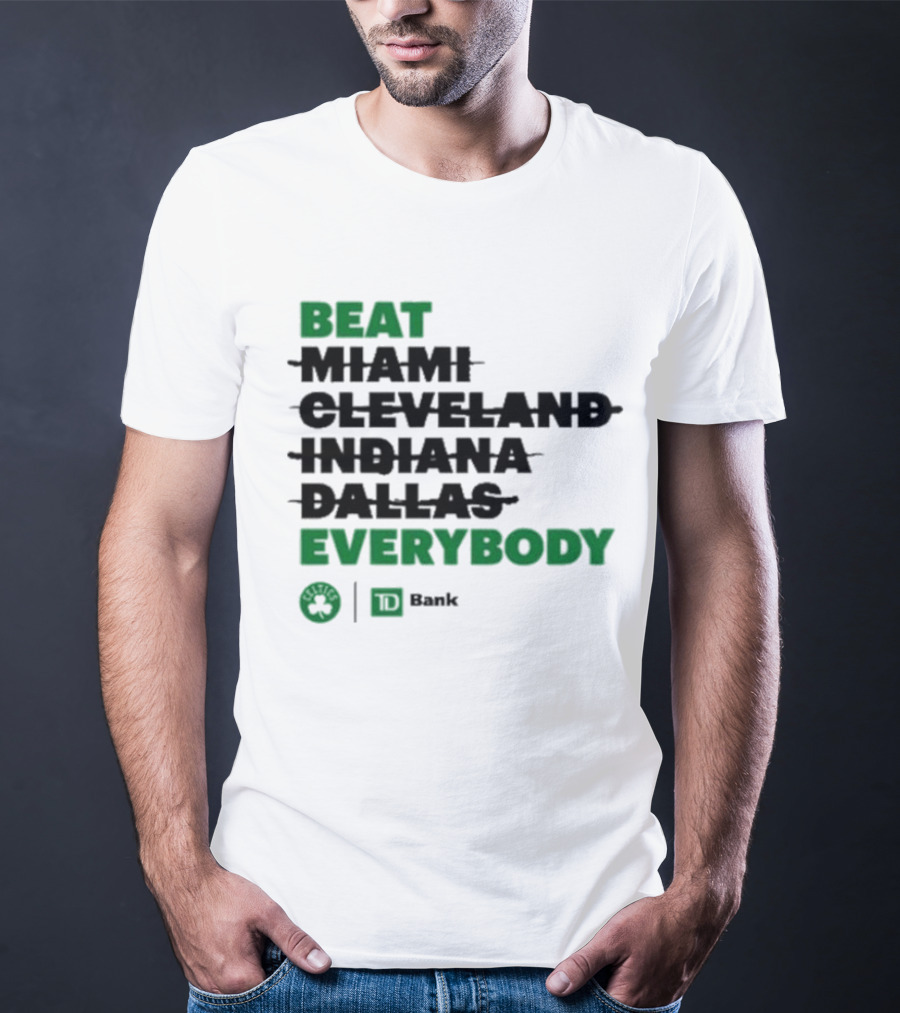 Beat Miami Cleveland Indiana Dallas Everybody Celtics TD Bank T-Shirt