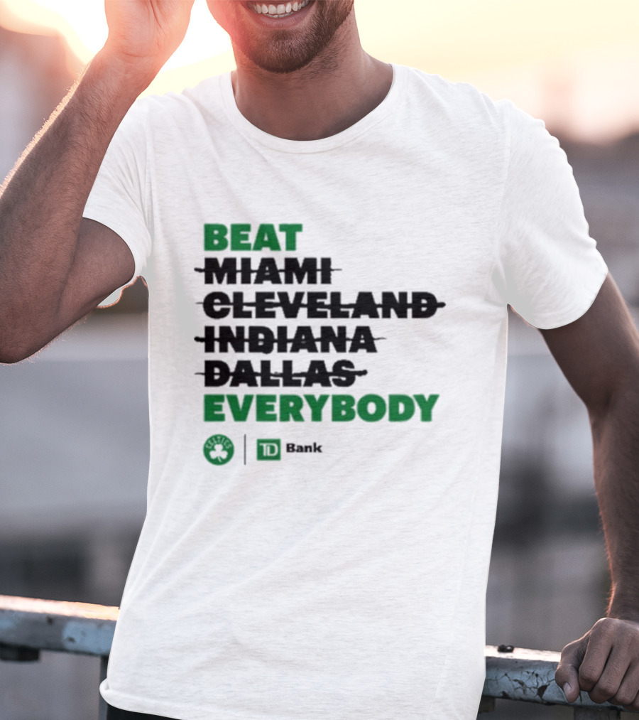 Beat Miami Cleveland Indiana Dallas Everybody Celtics TD Bank T-Shirt