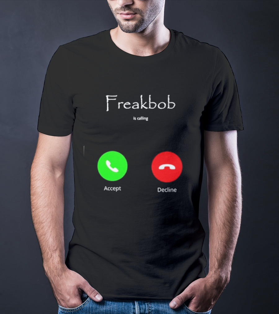 Freakbob Is Calling Accept Decline T-Shirt