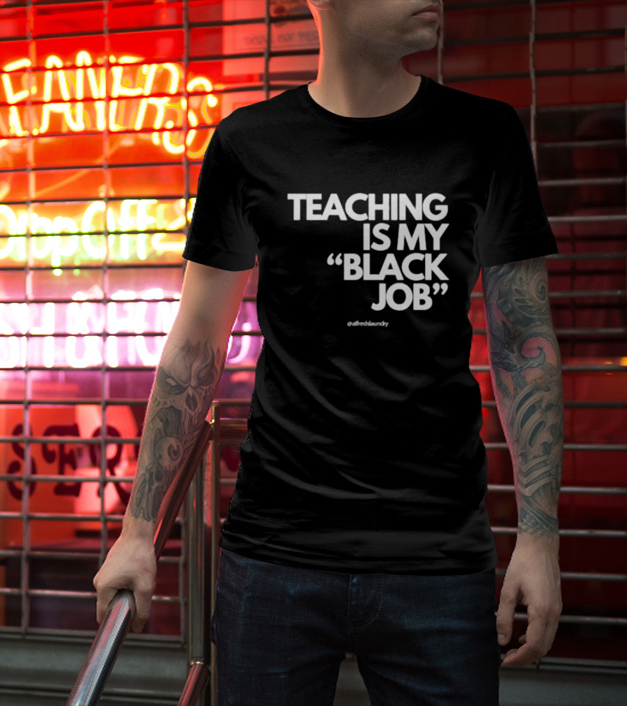 Teaching Is My Black Job By Alfred's Laundry T-Shirt