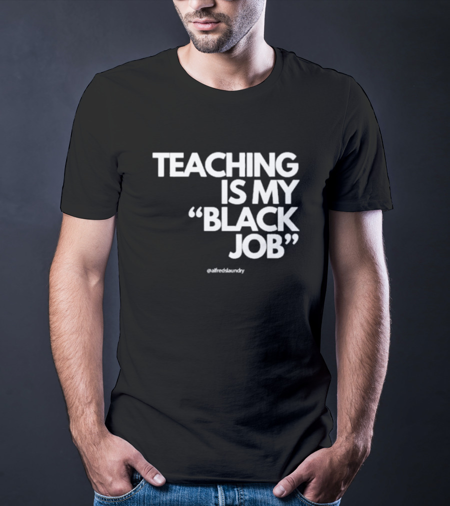 Teaching Is My Black Job By Alfred's Laundry T-Shirt