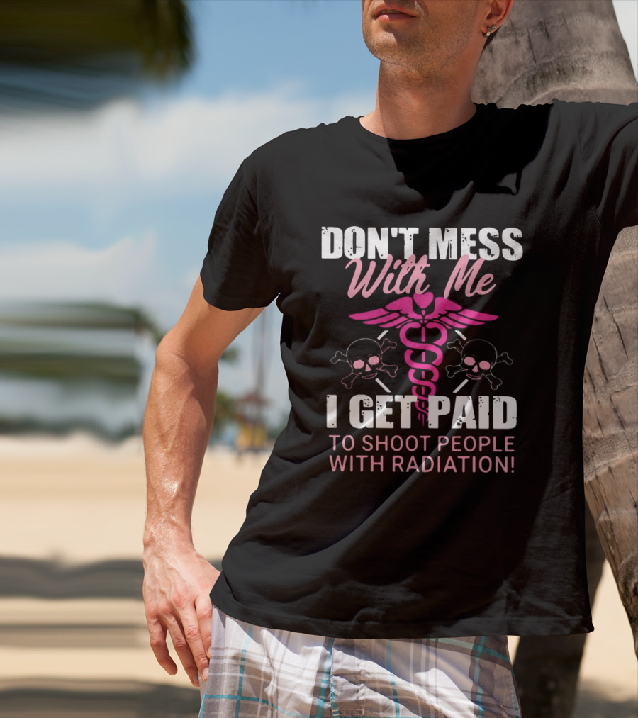 Don’t Mess With Me I Get Paid To Shoot People With Radiation Pink Caduceus Skull T-Shirt