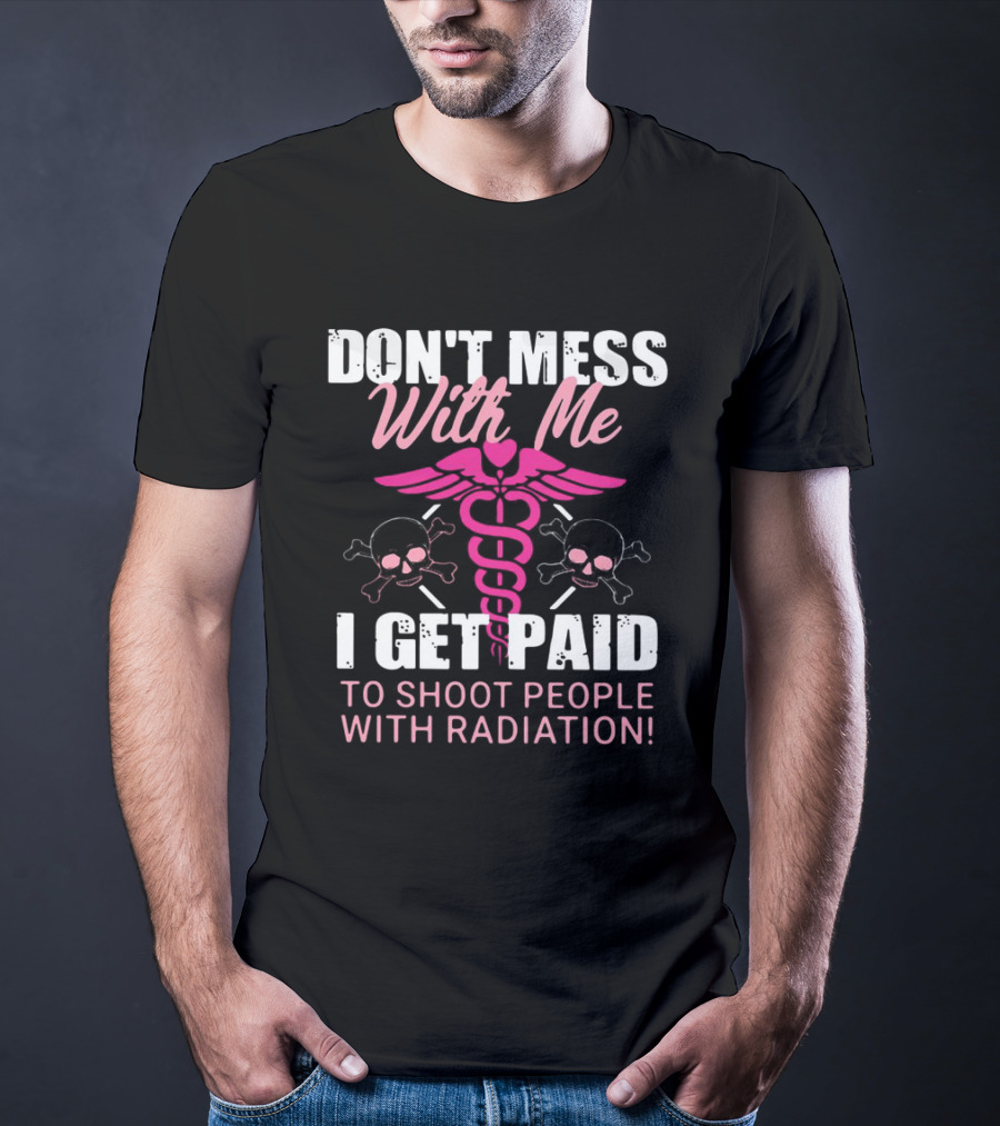 Don’t Mess With Me I Get Paid To Shoot People With Radiation Pink Caduceus Skull T-Shirt