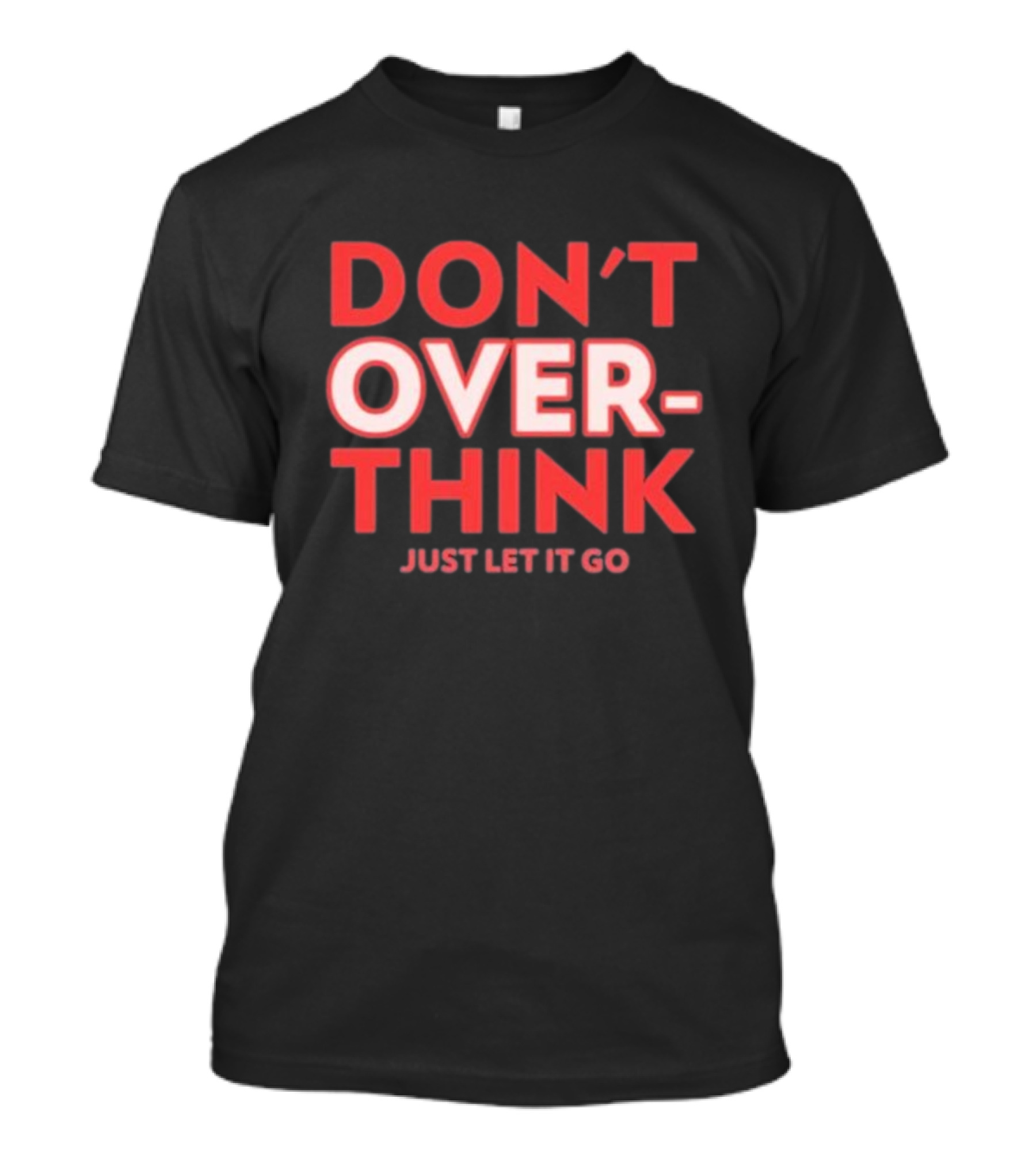 DON'T OVERTHINK JUST LET IT GO T-Shirt