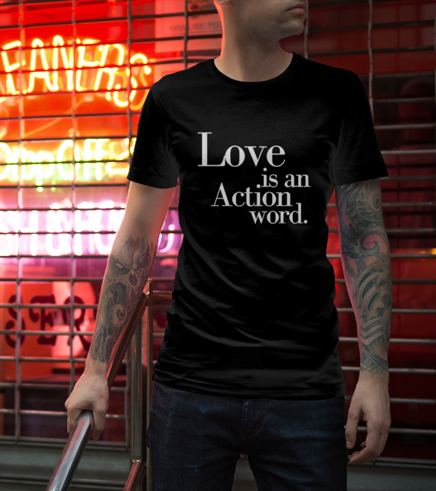Love Is An Action Word Bold Inspirational T-Shirt