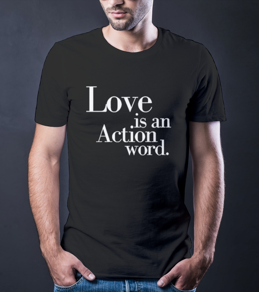 Love Is An Action Word Bold Inspirational T-Shirt