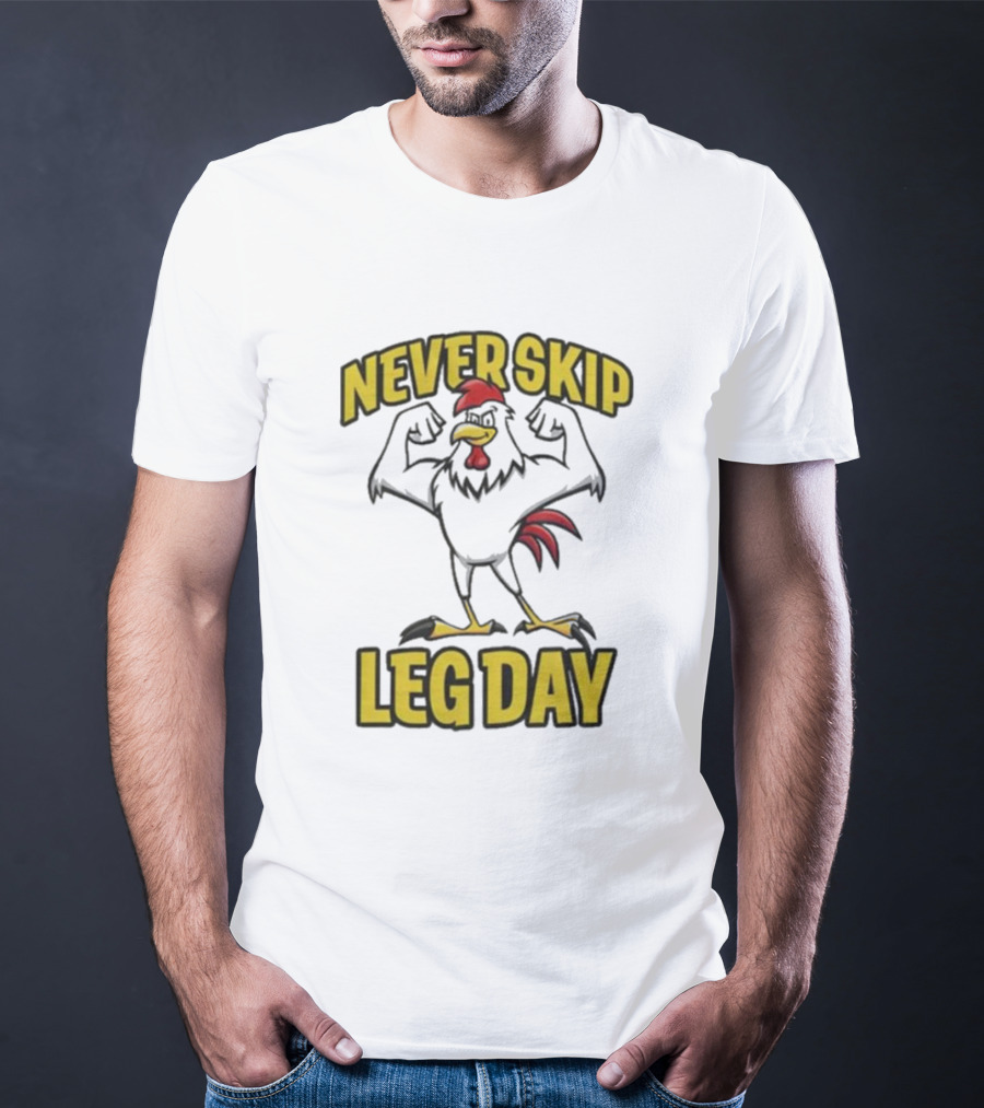 Never Skip Leg Day Strong Rooster Fitness Motivation Joke T-Shirt