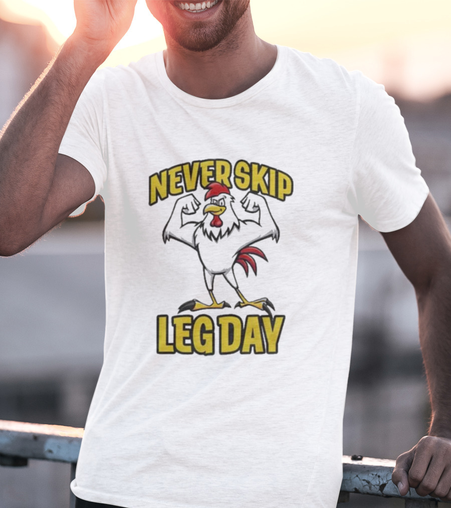 Never Skip Leg Day Strong Rooster Fitness Motivation Joke T-Shirt