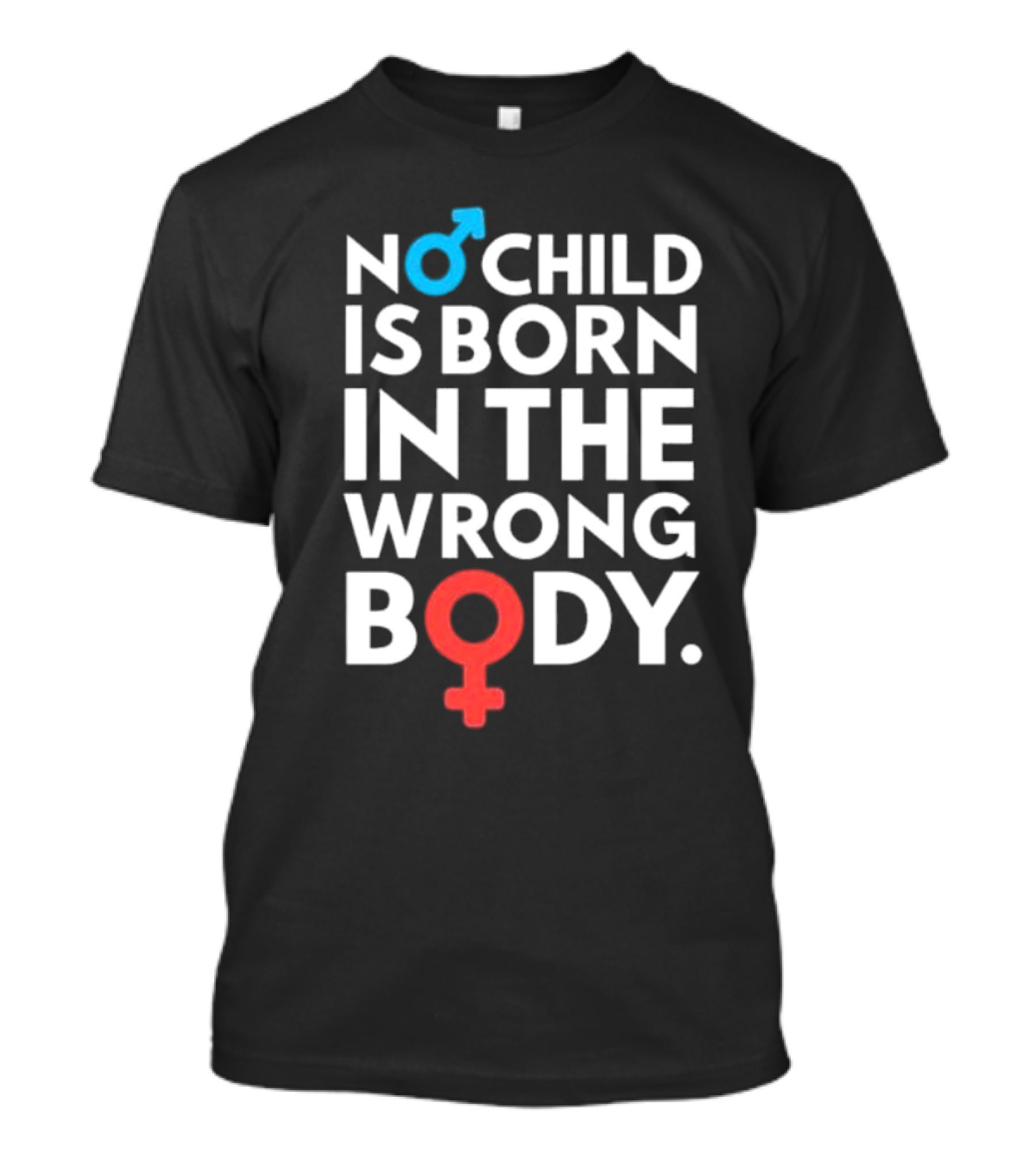 Sidewalk Steve No Child Is Born In The Wrong Body Male Female Symbols T-Shirt