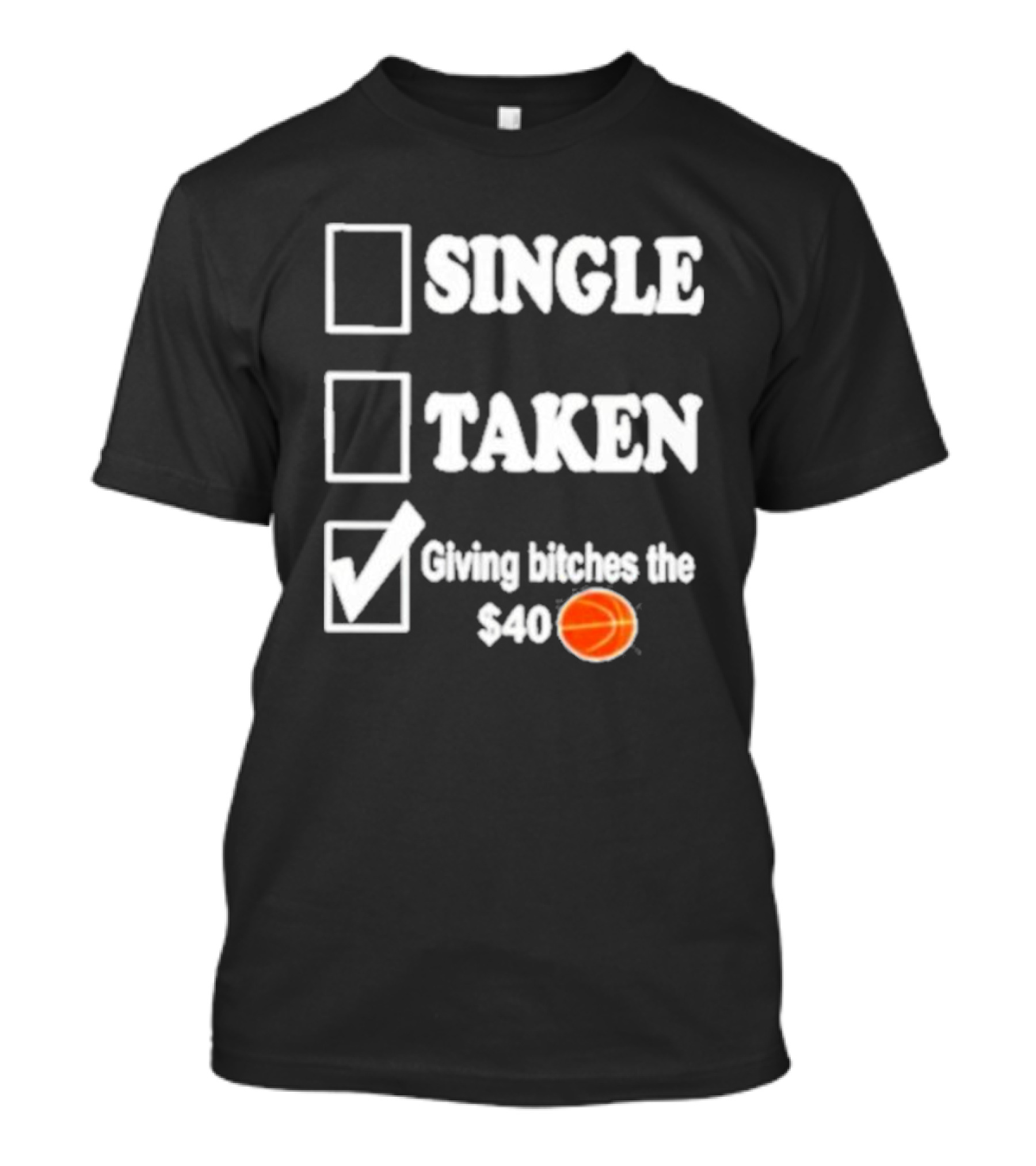Roderick Strong Single Taken Giving Bitches The 40 Dollar Basketball T-Shirt