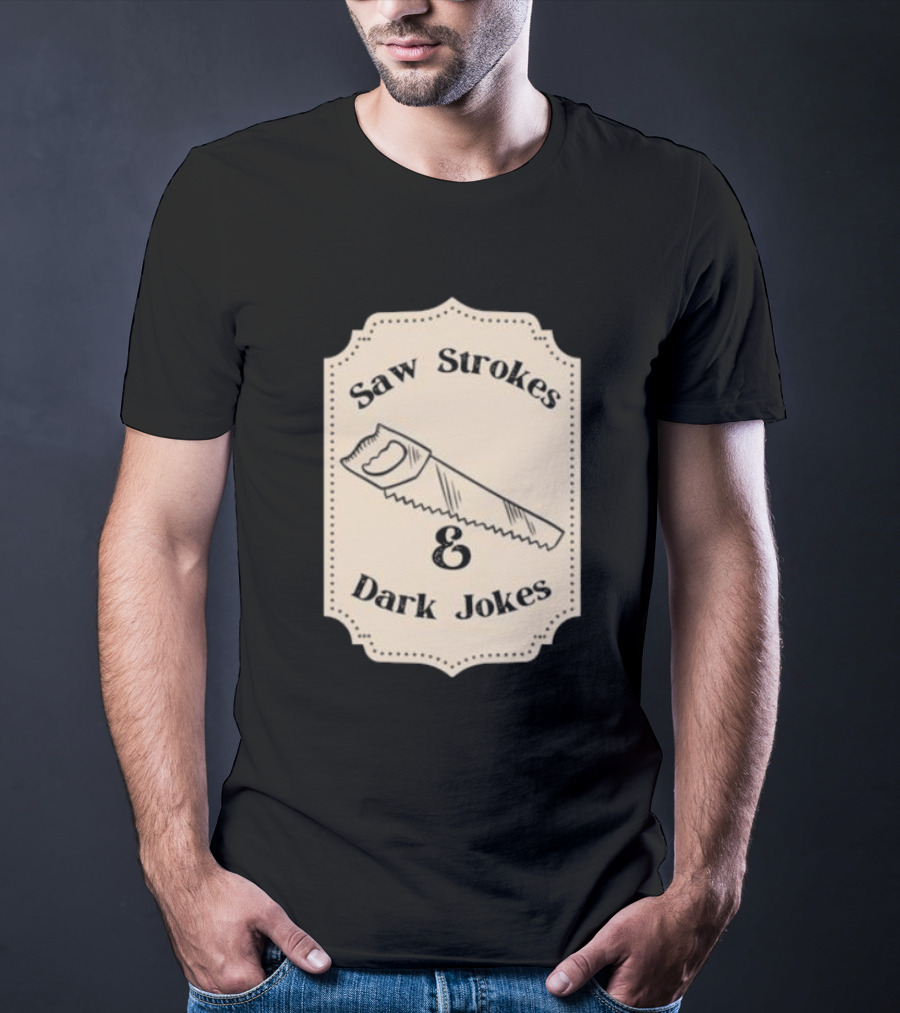 Saw Strokes And Dark Jokes Fun Saw Drawing T-Shirt