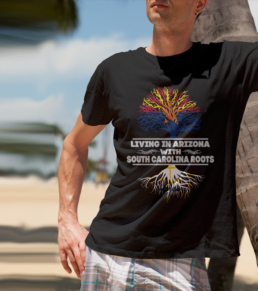 Living In Arizona Embracing Vibrant South Carolina Roots With Colorful Tree Symbolism T-Shirt