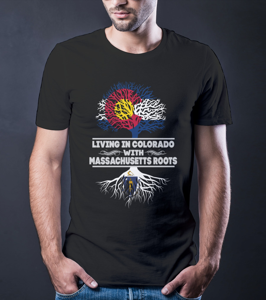 Living In Colorado With Massachusetts Roots Colorado Flag Tree Design Massachusetts Flag Integration T-Shirt