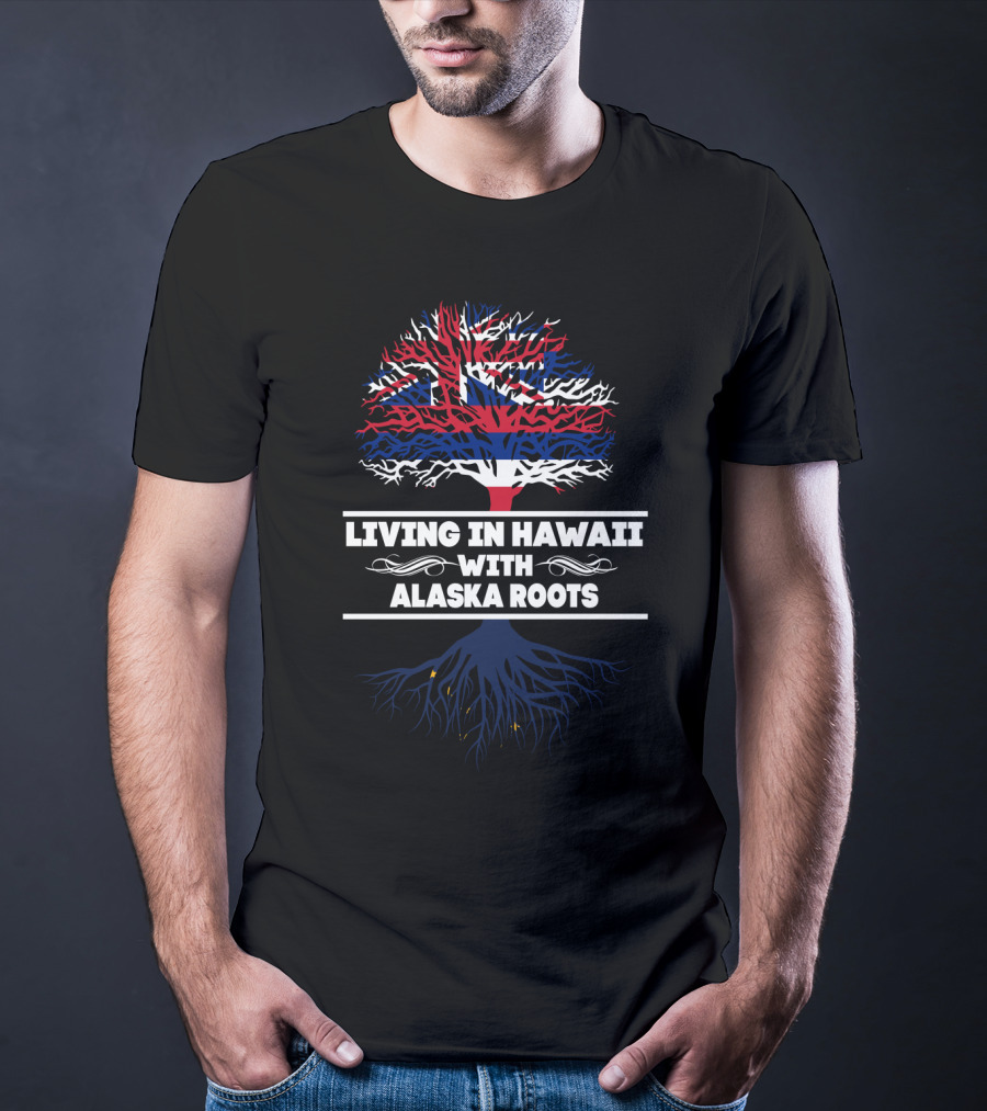 Living In Hawaii With Alaska Roots Tree Design With Hawaiian Flag And Alaskan Elements T-Shirt