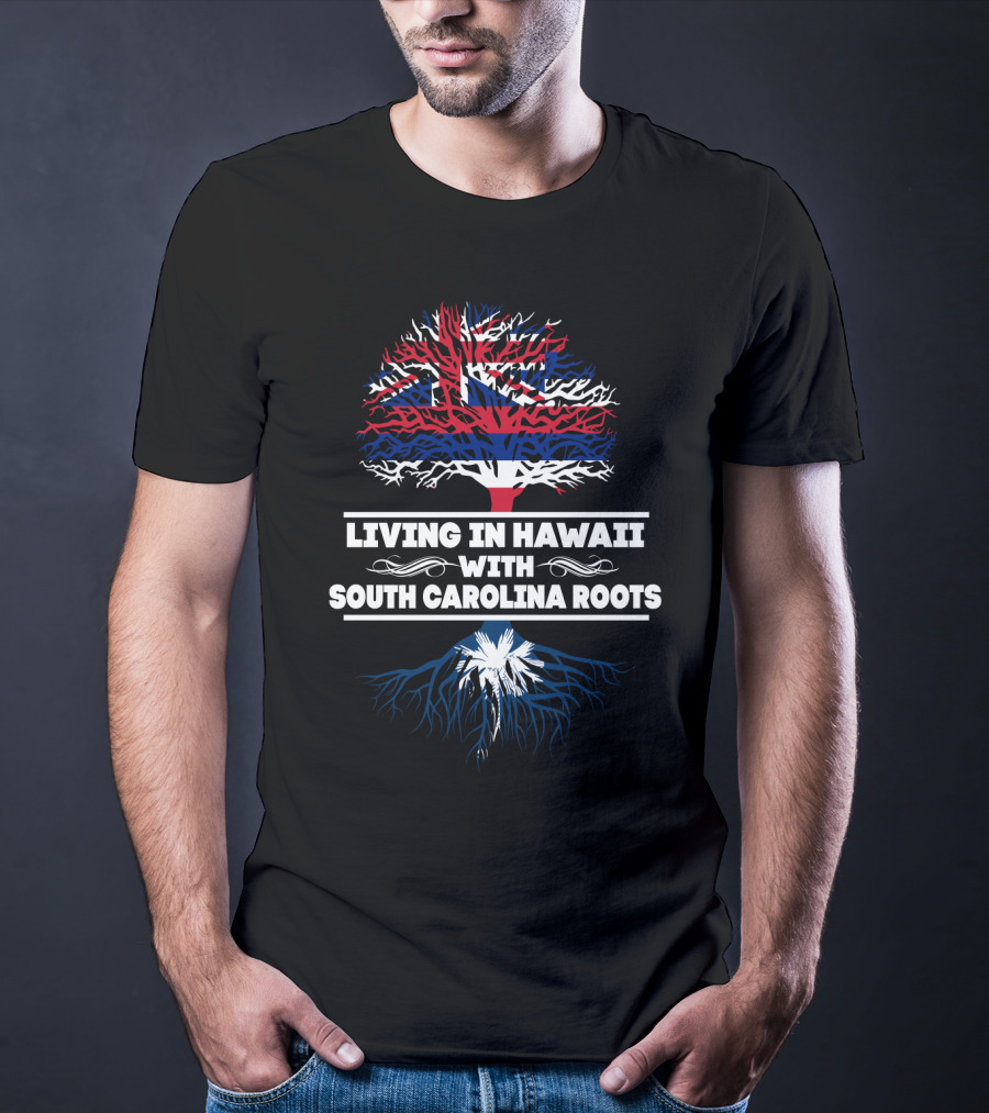 Living In Hawaii With SOUTH CAROLINA Roots Union Jack Tree And Palmetto T-Shirt