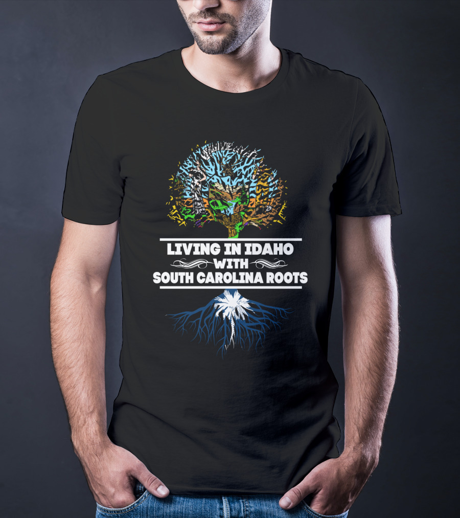Idaho Living With Deep South Carolina Roots Featuring Tree Design And State T-Shirt